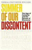 Summer of Our Discontent : The Age of Certainty and the Demise of Discourse-9781408724422