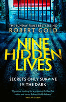 Nine Hidden Lives : 'If you're looking for a gripping thriller that twists and turns, Robert Gold delivers' HARLAN COBEN-9781408730614