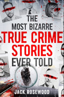 The Most Bizarre True Crime Stories Ever Told : 20 Shocking and Unbelievable True Crime Cases That Will Haunt You-9781408731086