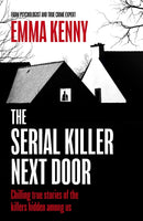 The Serial Killer Next Door : Chilling true stories of the killers hidden among us-9781408731925
