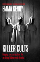 Killer Cults : Gripping true stories from the terrifying hidden world of cults-9781408731956