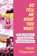 So Tell Me What You Want : The must-read 2025 music memoir on life working with pop idols Take That, Prince, Amy Winehouse, the Spice Girls, David Bowie and more-9781408732304