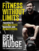 Fitness Without Limits : The training and fitness manual to help break through barriers and live fearlessly - from The Compassionate Coach-9781408733615
