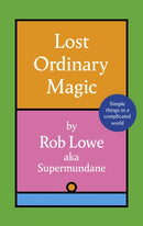 Lost Ordinary Magic : Simple things in a complicated world-9781408734100