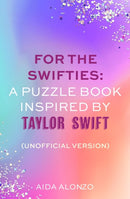 For The Swifties: A Puzzle Book Inspired by Taylor Swift (Unofficial Version) : Find out how much you know about the life of a showgirl in the ultimate puzzle book for Taylor Swift fans-9781408734162