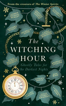 The Witching Hour : From the creators of The Haunting Season and The Winter Spirits comes a spellbinding new collection of original haunted tales-9781408734674