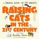 Raising Cats in the 21st Century : A Survival Guide for Cat Parents-9781408736272