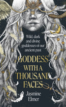 Goddess with a Thousand Faces : A one-of-a-kind exploration of goddesses from our ancient past-9781408748244