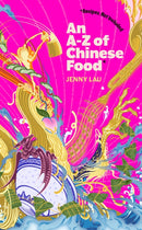 An A-Z of Chinese Food (Recipes Not Included) : A delectable collection that serves up Chinese flavour beyond its taste-9781408748398