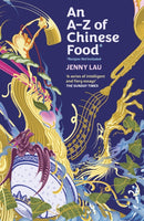 An A-Z of Chinese Food (Recipes Not Included) : A delectable collection that serves up Chinese flavour beyond its taste-9781408748411