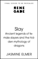 Slay: Ancient legends of female slayers and the hidden mythology of dragons-9781408750094