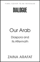 Our Arab : On Longing, Belonging and Hope-9781408773185