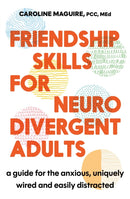 Friendship Skills for Neurodivergent Adults : A Guide for the Anxious, Uniquely Wired and Easily Distracted-9781408783238