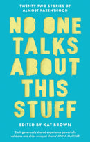 No One Talks About This Stuff : Twenty-Two Stories of Almost Parenthood-9781408783566