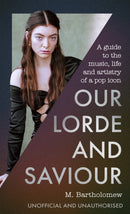 Our Lorde and Saviour : An unofficial guide to the music, life and artistry of a pop icon-9781408783597