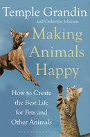 Making Animals Happy : How to Create the Best Life for Pets and Other Animals-9781408800829