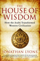 The House of Wisdom : How the Arabs Transformed Western Civilization-9781408801215