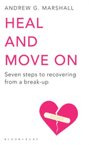 Heal and Move On : Seven Steps to Recovering from a Break-Up-9781408802601