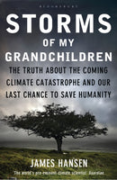 Storms of My Grandchildren : The Truth about the Coming Climate Catastrophe and Our Last Chance to Save Humanity-9781408807460