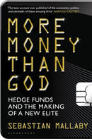 More Money Than God : Hedge Funds and the Making of the New Elite-9781408809754
