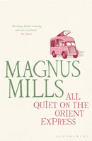 All Quiet on the Orient Express : A 'hilariously surreal' novel from the Booker Prize-shortlisted author-9781408813768