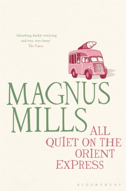 All Quiet on the Orient Express : A 'hilariously surreal' novel from the Booker Prize-shortlisted author-9781408813768