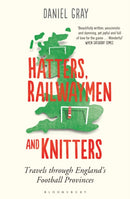 Hatters, Railwaymen and Knitters : Travels through England's Football Provinces-9781408830994