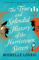 The True and Splendid History of the Harristown Sisters-9781408833445