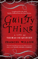 Guilty Thing : A Life of Thomas De Quincey-9781408840139