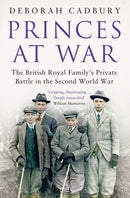 Princes at War : The British Royal Family's Private Battle in the Second World War-9781408845080