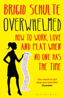 Overwhelmed : How to Work, Love and Play When No One Has the Time-9781408849453
