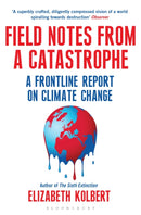 Field Notes from a Catastrophe : A Frontline Report on Climate Change-9781408860441