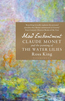 Mad Enchantment : Claude Monet and the Painting of the Water Lilies-9781408861974