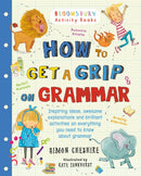 How to Get a Grip on Grammar : The only grammar book you need for home learning-9781408862551