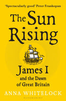 The Sun Rising : James I and the Dawn of Great Britain-9781408863534