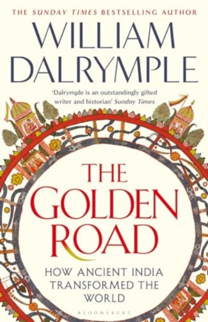 The Golden Road : How Ancient India Transformed the World by William Dalrymple