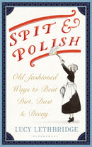 Spit and Polish : Old-Fashioned Ways to Banish Dirt, Dust and Decay-9781408866429