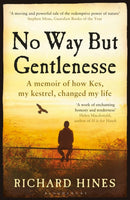 No Way But Gentlenesse : A Memoir of How Kes, My Kestrel, Changed My Life-9781408868027