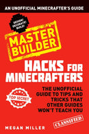 Hacks for Minecrafters: Master Builder : An Unofficial Minecrafters Guide-9781408869628