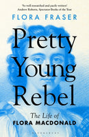 Pretty Young Rebel : The Life of Flora Macdonald-9781408879856