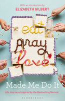 Eat Pray Love Made Me Do It : Life Journeys Inspired by the Bestselling Memoir-9781408881446