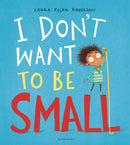 I Don''t Want to be Small