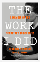 The Work I Did : A Memoir of the Secretary to Goebbels-9781408894453