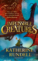 Impossible Creatures : 'There was Tolkien, there is Pullman and now there is Katherine Rundell' - Michael Morpurgo-9781408897416