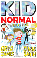 Kid Normal and the Final Five : The final book in the super heroic, super silly series from Greg James and Chris Smith-9781408898925