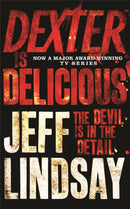 Dexter is Delicious : The GRIPPING thriller that's inspired the Showtime series DEXTER: ORIGINAL SIN and DEXTER: RESURRECTION (Book Five)-9781409117865