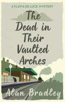 The Dead in Their Vaulted Arches : The gripping sixth novel in the cosy Flavia De Luce series-9781409118190