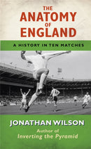The Anatomy of England : A History in Ten Matches-9781409118206
