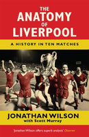 The Anatomy of Liverpool : A History in Ten Matches-9781409126928