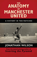 The Anatomy of Manchester United : A History in Ten Matches-9781409126959